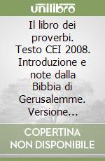 Il libro dei proverbi. Testo CEI 2008. Introduzione e note dalla Bibbia di Gerusalemme. Versione interlineare in italiano libro