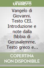 Vangelo di Giovanni. Testo CEI. Introduzione e note dalla Bibbia di Gerusalemme. Testo greco e traduzione interlineare in italiano libro