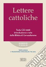 Lettere cattoliche. Testo CEI. Introduzione e note dalla Bibbia di Gerusalemme. Testo greco e traduzione interlineare in italiano libro