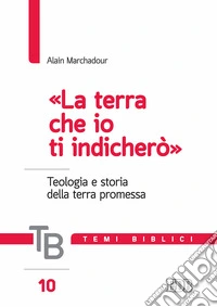 Temi biblici. Vol. 10: La «terra che io ti indicherò». Teologia e storia della terra promessa