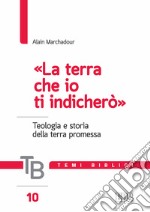 Temi biblici. Vol. 10: La «terra che io ti indicherò». Teologia e storia della terra promessa libro