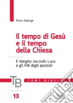 Temi biblici. Vol. 13: Il tempo di Gesù e il tempo della Chiesa. Il Vangelo secondo Luca e gli Atti degli apostoli libro