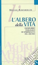 L'albero della vita. Dizionario teologico di spiritualità del creato libro