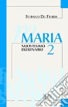 Maria. Nuovissimo dizionario. Vol. 2 libro di De Fiores Stefano