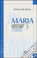 Maria. Nuovissimo dizionario. Vol. 3: Testimoni e maestri libro