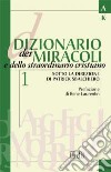 Dizionario dei miracoli e dello straordinario cristiano. Vol. 1: A-L libro