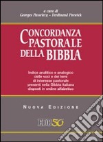 Concordanza pastorale della Bibbia. Indice analitico e analogico delle voci e dei temi di interesse pastorale presenti nella Bibbia italiana disposti alfabeticamente libro