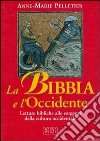 La Bibbia e l'Occidente. Letture bibliche alle sorgenti della cultura occidentale libro di Pelletier Anne-Marie