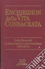 Enchiridion della vita consacrata. Dalle decretali al rinnovamento post-conciliare 385-2000 libro