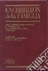 Enchiridion della famiglia. Documenti magisteriali e pastorali su famiglia e vita 1965-2004 libro