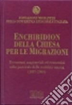 Enchiridion della Chiesa per le migrazioni. Documenti magisteriali ed ecumenici sulla pastorale della mobilità umana 1887-2000 libro