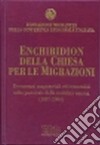 Enchiridion della Chiesa per le migrazioni. Documenti magisteriali ed ecumenici sulla pastorale della mobilità umana 1887-2000 libro