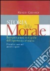 Storia della morale. Interpretazioni teologiche dell'esperienza cristiana. Periodi e correnti, autori e opere libro