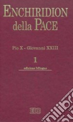 Enchiridion della Pace. Vol. 1: Pio X. Giovanni XXIII libro