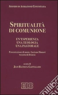 Spiritualità di comunione. Un'esperienza, una teologia, una pastorale libro