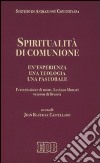 Spiritualità di comunione. Un'esperienza, una teologia, una pastorale libro