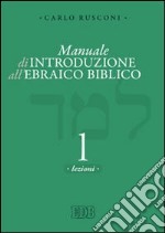 Manuale di introduzione all'ebraico biblico. Vol. 1: Grammatica e morfologia libro