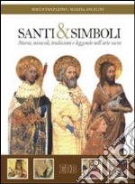 Santi e simboli. Storia, miracoli, tradizioni e leggende nell'arte sacra libro