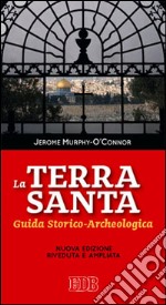 La Terra Santa. Guida storico archeologica libro