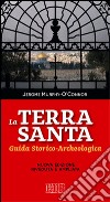 La Terra Santa. Guida storico archeologica libro di Murphy O'Connor Jerome