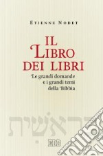 Il libro dei libri. Le grandi domande e i grandi temi della Bibbia libro