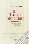 Il libro dei libri. Le grandi domande e i grandi temi della Bibbia libro