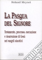 La Pasqua del Signore. Testamento, processo, esecuzione e risurrezione di Gesù nei vangeli sinottici libro