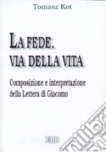 La fede, via della vita. Composizione e interpretazione della Lettera di Giacomo