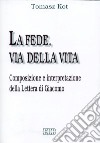 La fede, via della vita. Composizione e interpretazione della Lettera di Giacomo libro