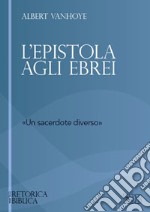 L'Epistola agli ebrei. «un sacerdote diverso» libro