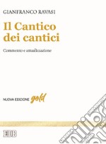 Il Cantico dei cantici. Commento e attualizzazione. Nuova ediz.