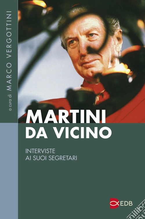 Martini da vicino. Interviste ai suoi segretari
