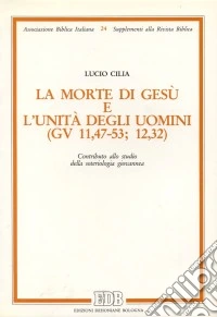 La morte di Gesù e l'unità degli uomini (Gv. 11,47-53 12,32). Contributo alla soteriologia giovannea libro