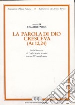 La parola di Dio cresceva (At. 12, 24). Scritti in onore di Carlo Maria Martini nel suo 70º compleanno libro