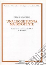 Una legge buona ma impotente. Analisi retorico-letteraria di Rm 7, 7-25 nel suo contesto libro