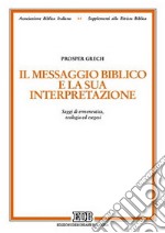 Il messaggio biblico e la sua interpretazione. Saggi di ermeneutica, teologia ed esegesi libro