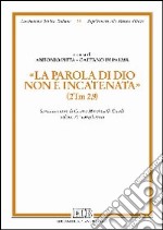 «La parola di Dio non è incatenata» (2Tm 2,9). Scritti in onore di Cesare Marcheselli-Casale nel suo 70° compleanno libro