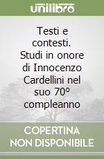 Testi e contesti. Studi in onore di Innocenzo Cardellini nel suo 70° compleanno libro