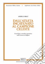 Dall'atleta incatenato al campione celeste. Escatologia e metafora agonistica nella Lettera ai Filippesi libro