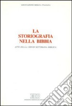 La storiografia nella Bibbia. Atti della 28ª Settimana biblica libro