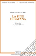 La fine di Satana. Gli esorcismi nel Vangelo di Marco