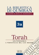 La biblioteca di Qumran dei manoscritti. Ediz. italiana. Vol. 3a: Torah. Deuteronomio e Pentateuco nel suo insieme