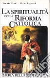 La spiritualità della Riforma cattolica. La spiritualità italiana dal 1500 al 1650 libro