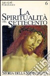 La spiritualità del Settecento. Crisi di identità e nuovi percorsi (1650-1800) libro