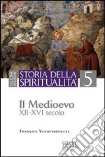 Storia della spiritualità. Vol. 5: Il Medioevo (XII-XVI secolo) libro