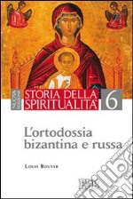 Storia della spiritualità. Vol. 6: L'ortodossia bizantina e russa libro