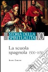Storia della spiritualità. Vol. 10: La scuola spagnola (1500-1650) libro