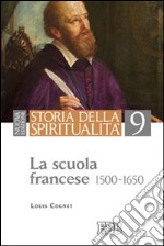 Storia della spiritualità. Vol. 9: La scuola francese (1500-1650)