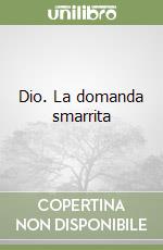 Dio. La domanda smarrita libro
