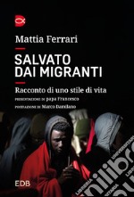 Salvato dai migranti. Racconto di uno stile di vita libro